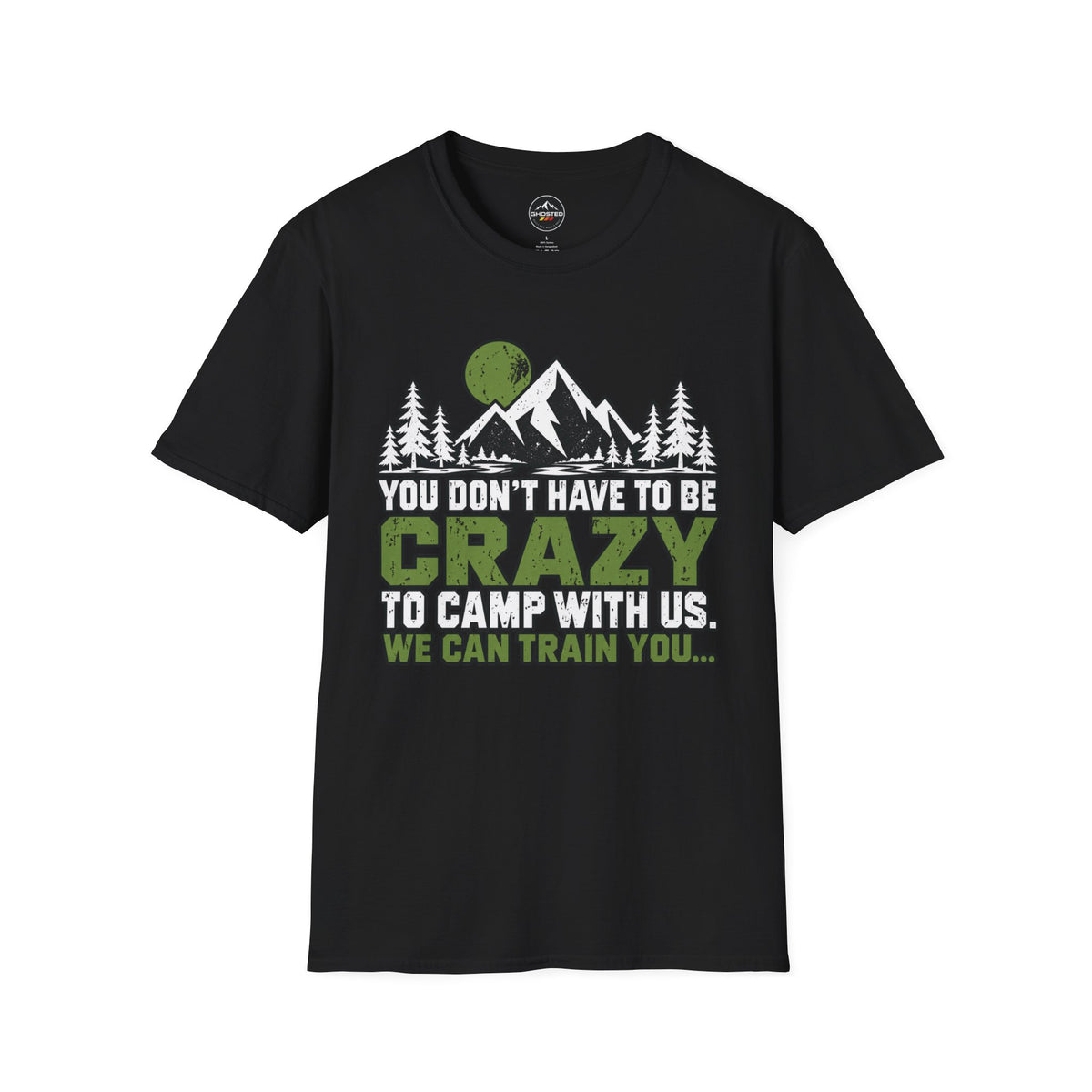 "YOU DON'T HAVE TO BE CRAZY TO CAMP WITH US." T-Shirt