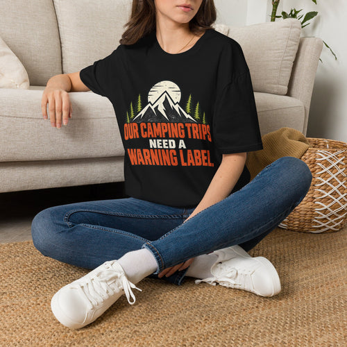 "OUR CAMPING TRIPS NEED A WARNING LABEL." T-Shirt
