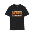 "IF I CAN'T RIDE A DRAGON. I'LL DRIVE MY RIG." T-Shirt