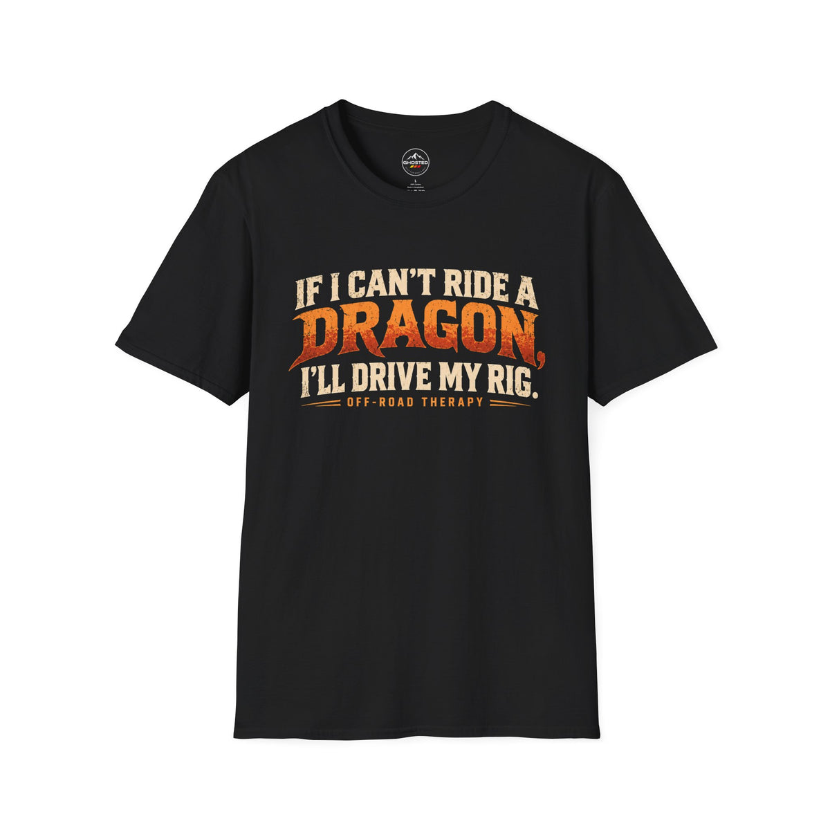 "IF I CAN'T RIDE A DRAGON. I'LL DRIVE MY RIG." T-Shirt
