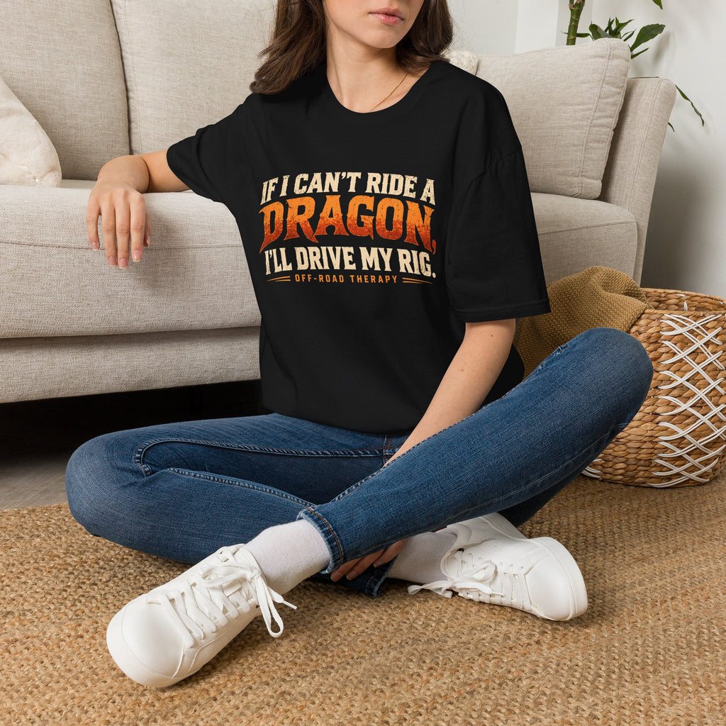 "IF I CAN'T RIDE A DRAGON. I'LL DRIVE MY RIG." T-Shirt
