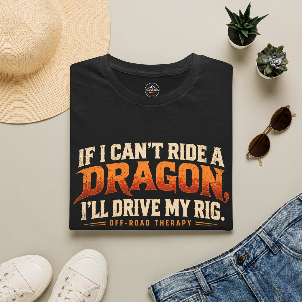 "IF I CAN'T RIDE A DRAGON. I'LL DRIVE MY RIG." T-Shirt
